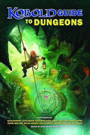 Kobold Guide to Dungeons by James L. Sutter, Lawrence Schick, Bruce Nesmith, Kelsey Dionne, Frank Mentzer, Sadie Lowry, David "Zeb" Cook, Dominique Dickey, Erin Roberts, Wolfgang Baur