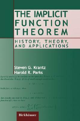 The Implicit Function Theorem: History, Theory, and Applications by Steven G. Krantz, Harold R. Parks