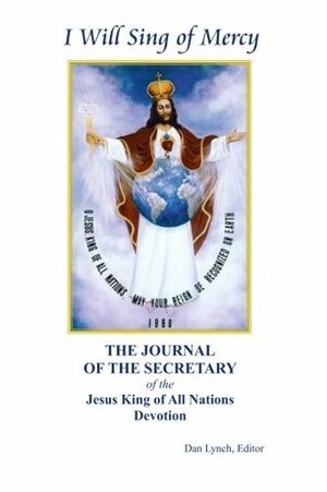 The Journal of the Secretary of the Jesus King of All Nations Devotion by Dan Lynch