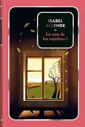 La Casa de los Espíritus I by Isabel Allende