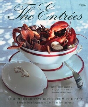 The Entrees: Remembered Favorites from the Past: Recipes from Legendary Chefs and Restaurants by George Lang, Gail Monaghan, Eric Boman
