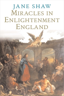 Miracles in Enlightenment England by Jane Shaw