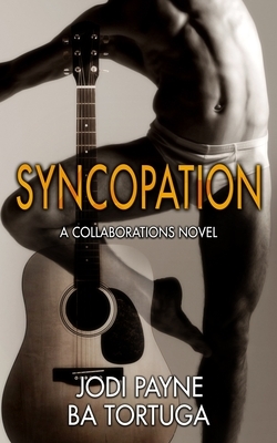 Syncopation: A Collaborations Novel by Jodi Payne, B.A. Tortuga