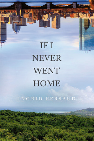 If I Never Went Home by Ingrid Persaud