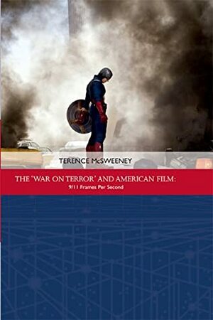 The 'war on Terror' and American Film: 9/11 Frames Per Second by Terence McSweeney