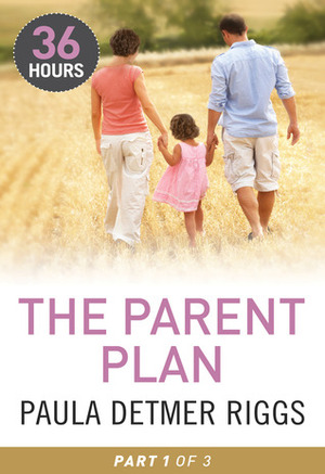 The Parent Plan Part 1 by Paula Detmer Riggs