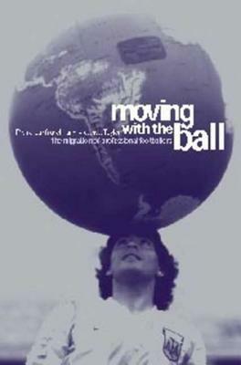 Moving with the Ball: The Migration of Professional Footballers by Pierre Lanfranchi, Matthew Taylor