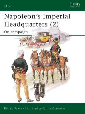 Napoleon's Imperial Headquarters (2): On Campaign by Ronald Pawly