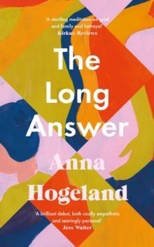 The Long Answer by Anna Hogeland