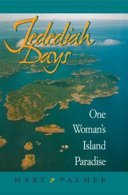 Jedediah Days: One Woman's Island Paradise by Mary Palmer