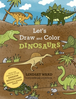 Let's Draw and Color Dinosaurs by Lindsay Ward