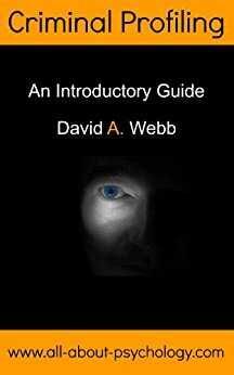 The Essential Guide to Criminal Profiling by David Webb