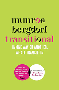 Transitional: In One Way or Another, We All Transition by Munroe Bergdorf