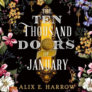 The Ten Thousand Doors of January by Alix E. Harrow