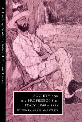 Society and the Professions in Italy, 1860-1914 by 