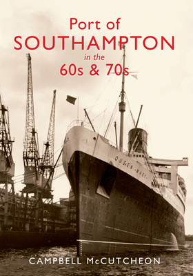 Port of Southampton in the 60s & 70s by Campbell McCutcheon