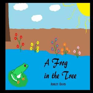 A Frog in the Tree by Ashley Davis