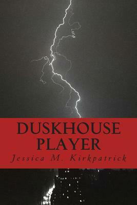 Duskhouse Player by Jessica M. Kirkpatrick