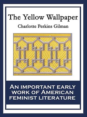 The Yellow Wall-Paper by Charlotte Perkins Gilman