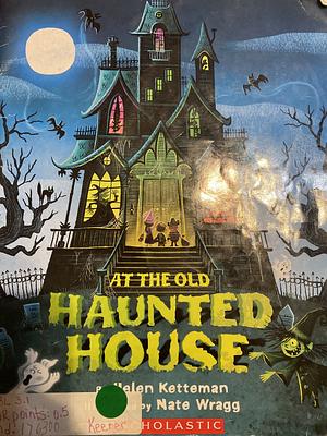 At the Old Haunted House by Nate Wragg, Helen Ketteman