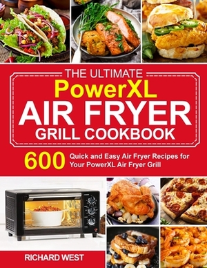 The Ultimate PowerXL Air Fryer Grill Cookbook by Richard West