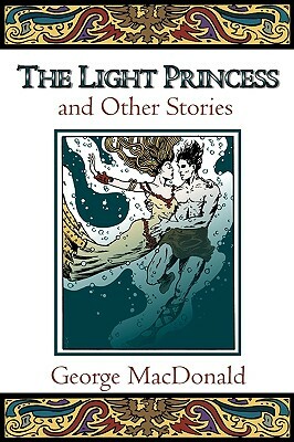 The Light Princess and Other Stories by George MacDonald