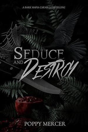 Seduce & Destroy: A Dark FF Mafia Romance Book by Poppy Mercer, Poppy Mercer