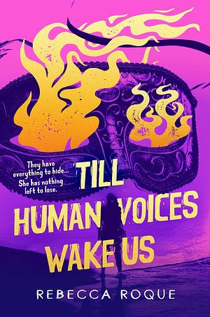 Till Human Voices Wake Us by Rebecca Roque