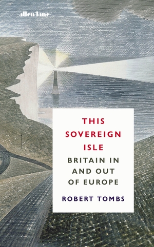 This Sovereign Isle: Britain In and Out of Europe by 