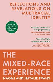 The Mixed-Race Experience: Reflections and Revelations on Multicultural Identity by Natalie Evans, Naomi Evans