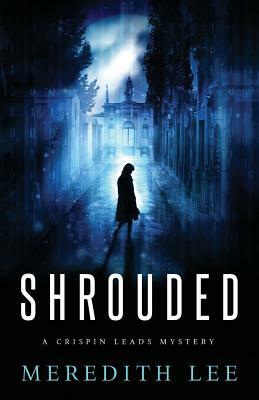 Shrouded: A Crispin Leads Mystery by Sue Meredith Cleveland, Meredith Lee, Dixie Lee Evatt