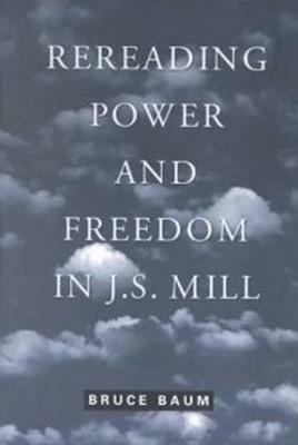 Rereading Power and Freedom in J.S. Mill by Bruce Baum