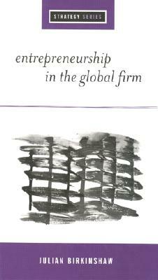 Entrepreneurship in the Global Firm: Enterprise and Renewal by Julian Birkinshaw