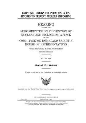 Enlisting foreign cooperation in U.S. efforts to prevent nuclear smuggling by United St Congress, United States House of Representatives, Committee on Homeland Security (house)