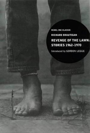 Revenge of the Lawn: Stories, 1962-1970 by Richard Brautigan