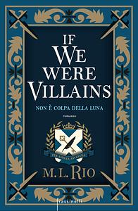 If We Were Villains. Non è colpa della luna by M.L. Rio