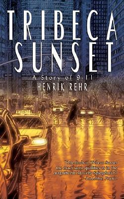 Tribeca Sunset: A Story of 9-11 by Henrik Rehr, Henrik Rehr