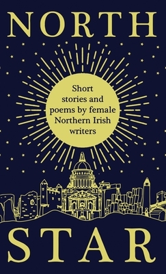 North Star: Short Stories and Poems by Female Northern Irish Writers by Women Aloud Ni