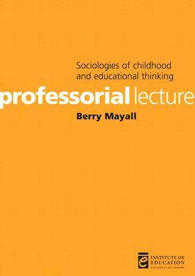 Sociologies of Childhood and Educational Thinking by Berry Mayall