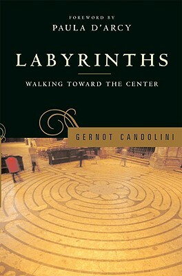 Labyrinths: Walking Toward the Center by Gernot Candolini