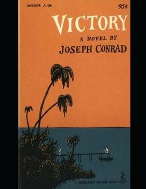 Victory: A Fantastic Story of Fiction (Annotated) By Joseph Conrad. by Joseph Conrad