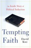 Tempting Faith: An Inside Story of Political Seduction by J. David Kuo