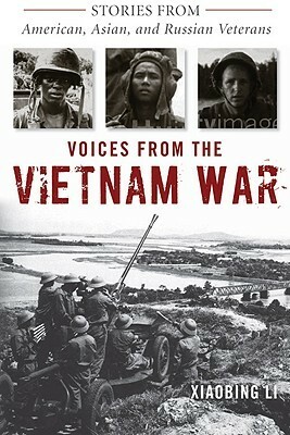 Voices from the Vietnam War: Stories from American, Asian, and Russian Veterans by Xiaobing Li