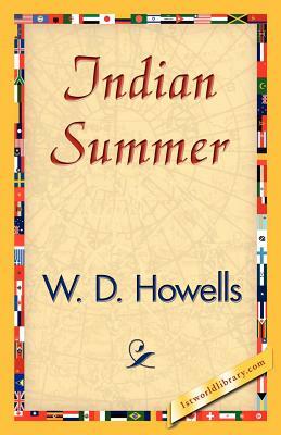 Indian Summer by D. Howells W. D. Howells, W. D. Howells