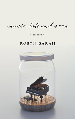 Music, Late and Soon by Robyn Sarah