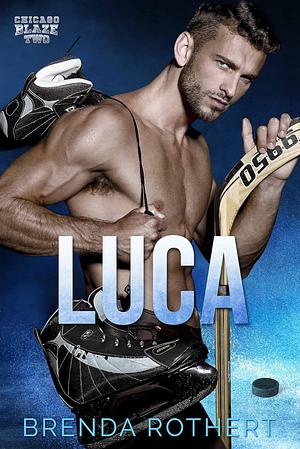 Luca: A Chicago Blaze Hockey Romance  by Brenda Rothert