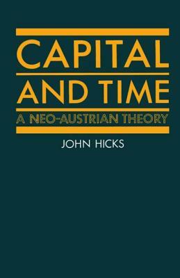 Capital and Time: A Neo-Austrian Theory by John Hicks