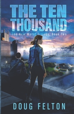 The Ten Thousand: Book Two in the New World Trilogy by Doug Felton