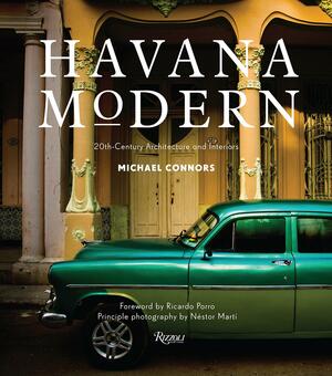 Havana Modern: Twentieth-Century Architecture and Interiors by Michael Connors, Ricardo Porro