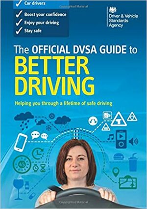 The Official DVSA Guide to Better Driving by Driver and Vehicle Standards Agency